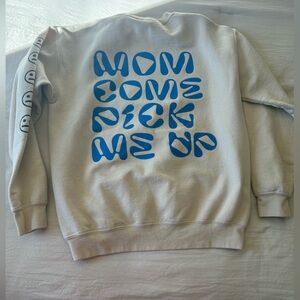 Mom come pick me up Sweatshirt